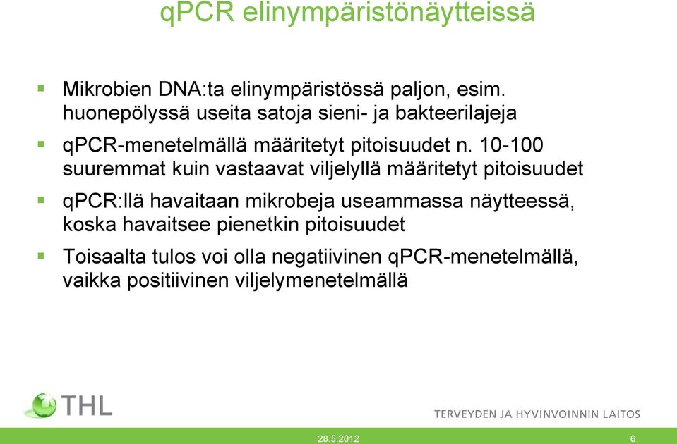 10-100 suuremmat kuin vastaavat viljelyllä määritetyt pitoisuudet qpcr:llä havaitaan mikrobeja useammassa