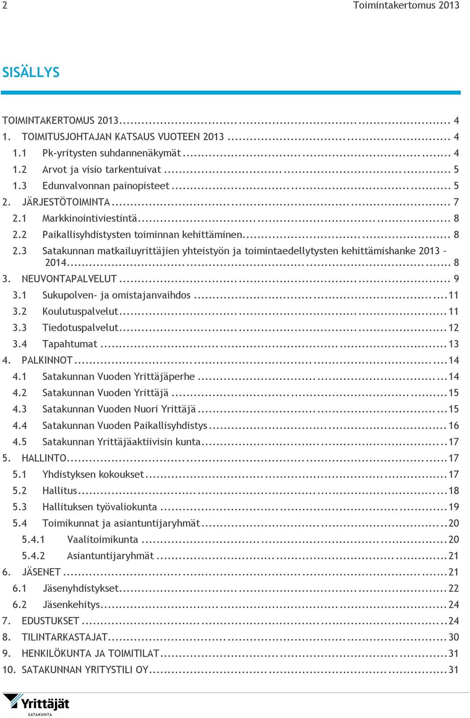 .. 8 3. NEUVONTAPALVELUT... 9 3.1 Sukupolven- ja omistajanvaihdos... 11 3.2 Koulutuspalvelut... 11 3.3 Tiedotuspalvelut... 12 3.4 Tapahtumat... 13 4. PALKINNOT... 14 4.