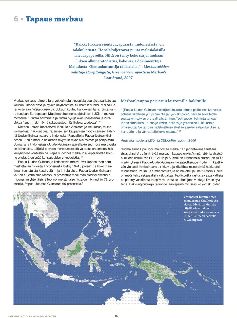 Merbautukkien välittäjä Hong Kongista, Greenpeacen raportissa Merbau s Last Stand, 2007.