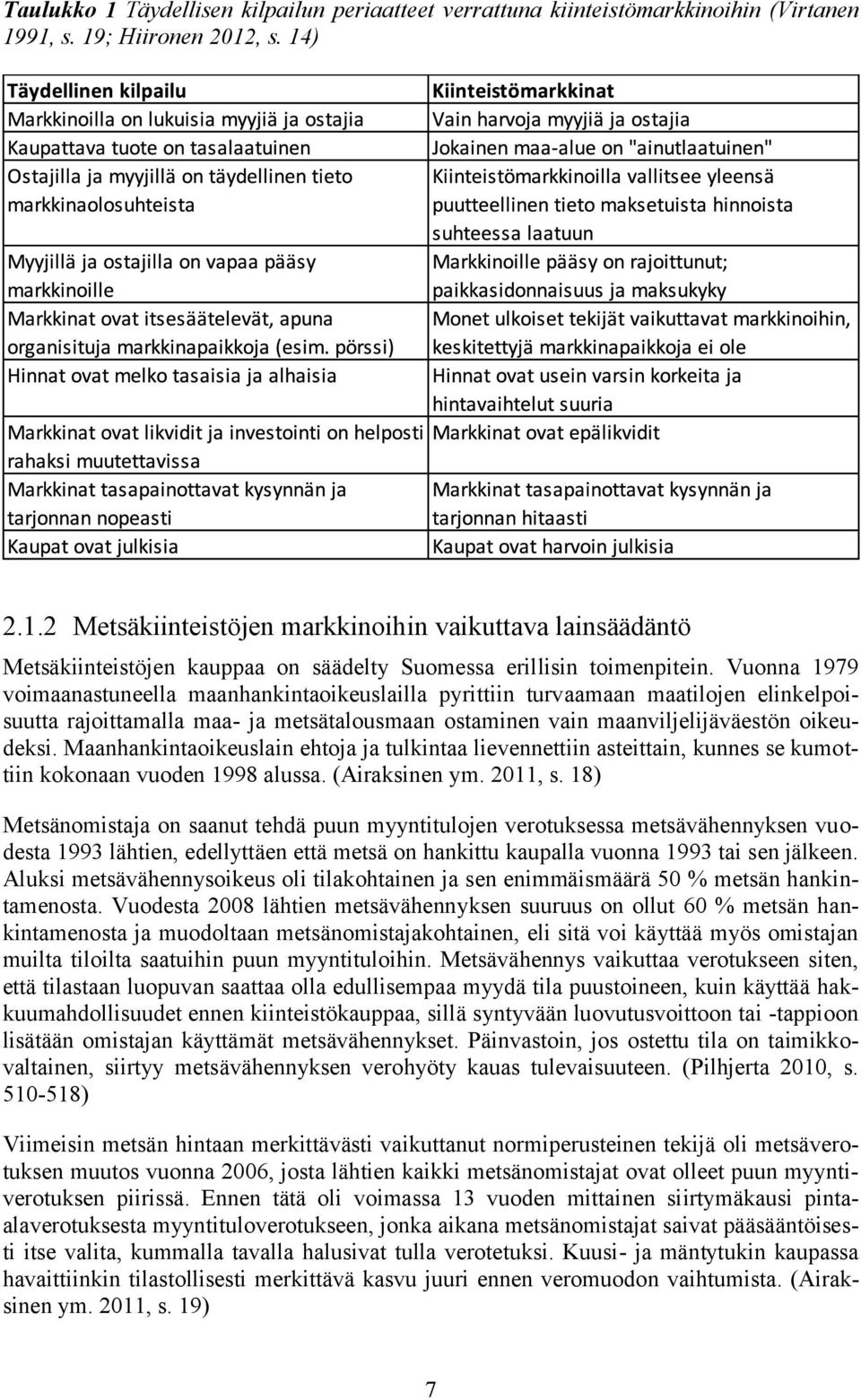 Maanhankintaoikeuslain ehtoja ja tulkintaa lievennettiin asteittain, kunnes se kumottiin kokonaan vuoden 1998 alussa. (Airaksinen ym. 2011, s.