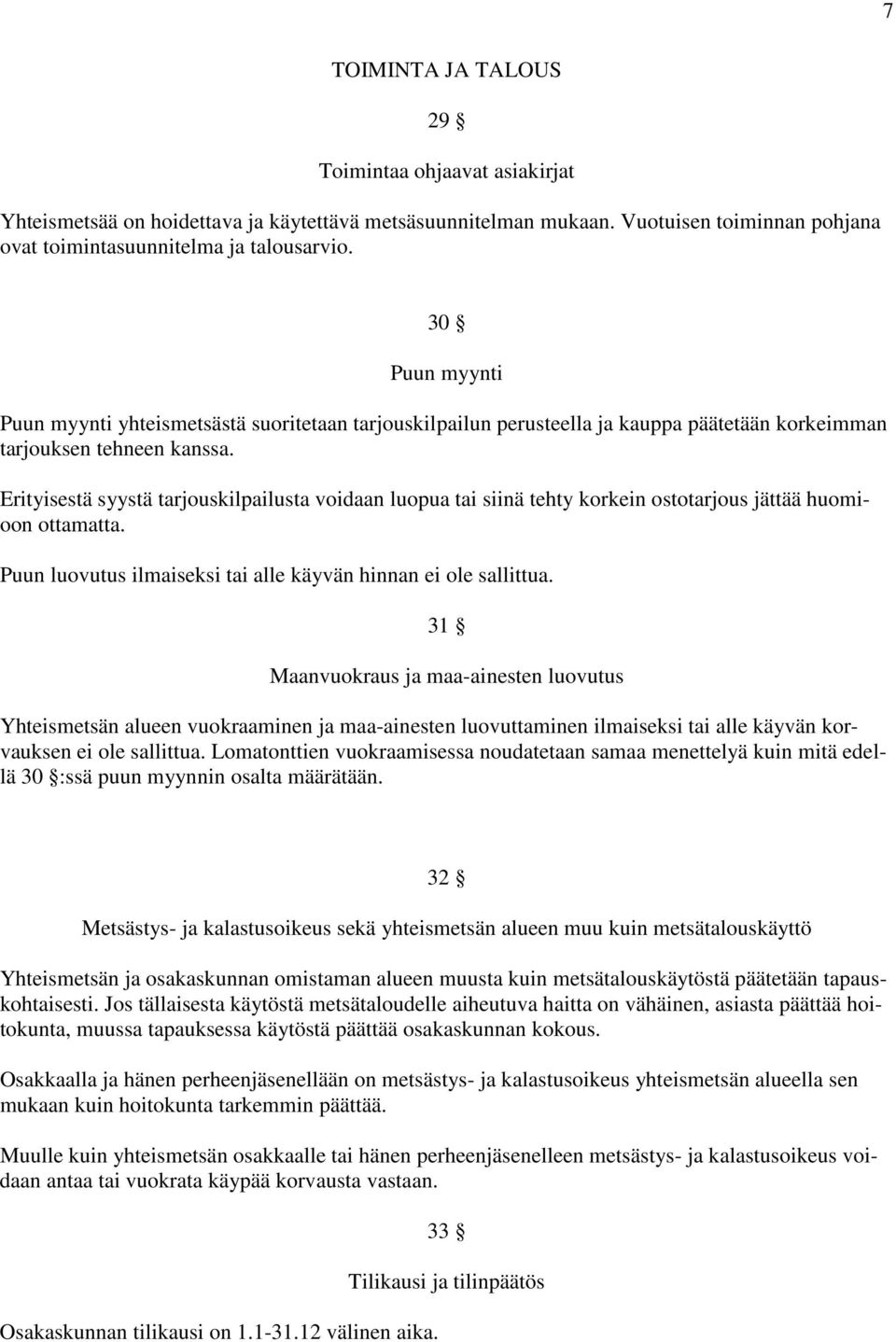 Erityisestä syystä tarjouskilpailusta voidaan luopua tai siinä tehty korkein ostotarjous jättää huomioon ottamatta. Puun luovutus ilmaiseksi tai alle käyvän hinnan ei ole sallittua.