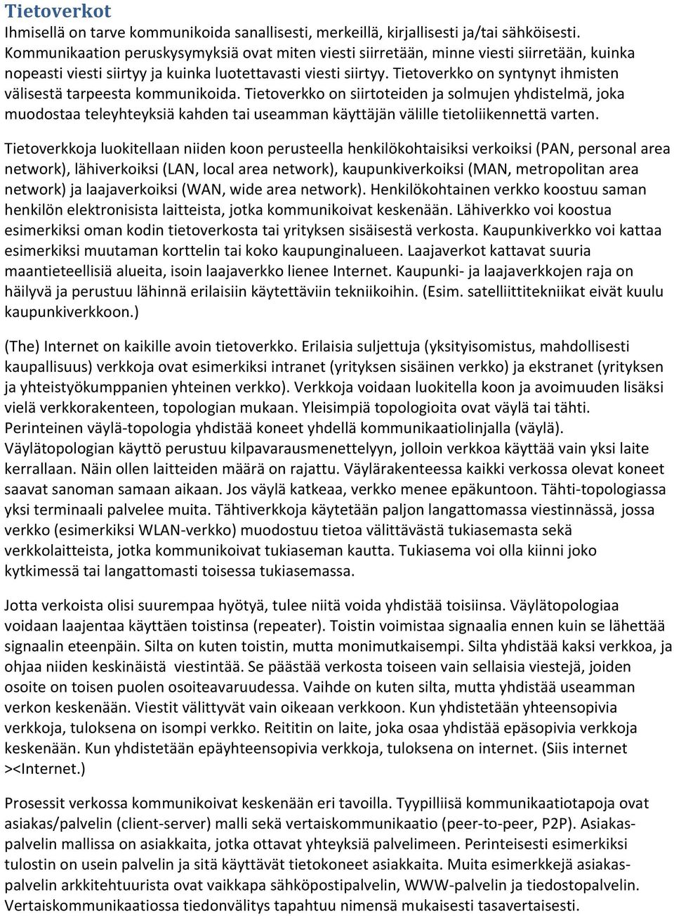 Tietoverkko on syntynyt ihmisten välisestä tarpeesta kommunikoida.