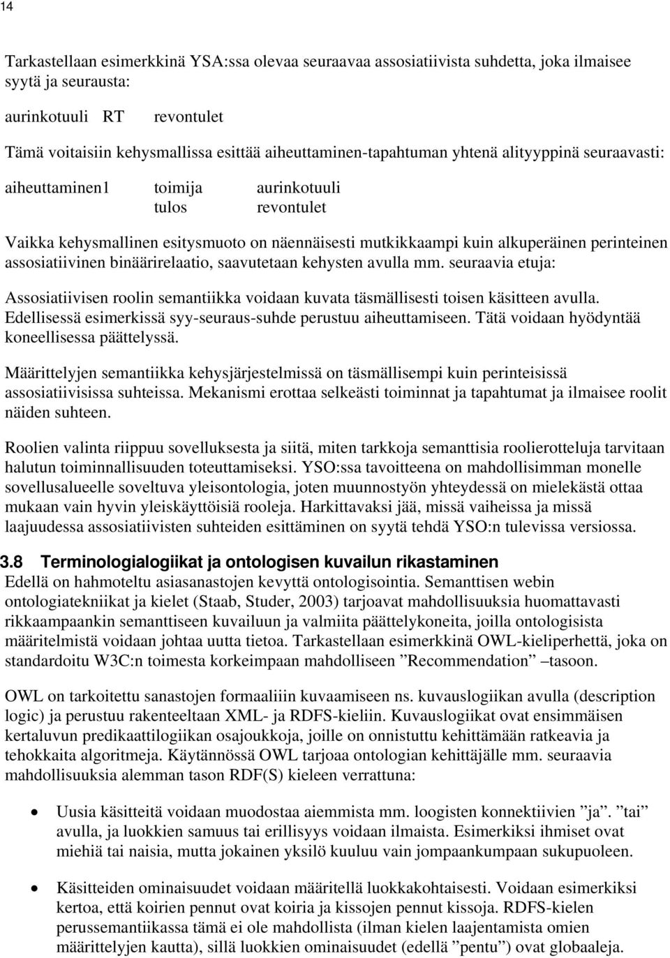 perinteinen assosiatiivinen binäärirelaatio, saavutetaan kehysten avulla mm. seuraavia etuja: Assosiatiivisen roolin semantiikka voidaan kuvata täsmällisesti toisen käsitteen avulla.