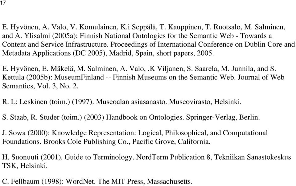 Proceedings of International Conference on Dublin Core and Metadata Applications (DC 2005), Madrid, Spain, short papers, 2005. E. Hyvönen, E. Mäkelä, M. Salminen, A. Valo,.K Viljanen, S. Saarela, M.