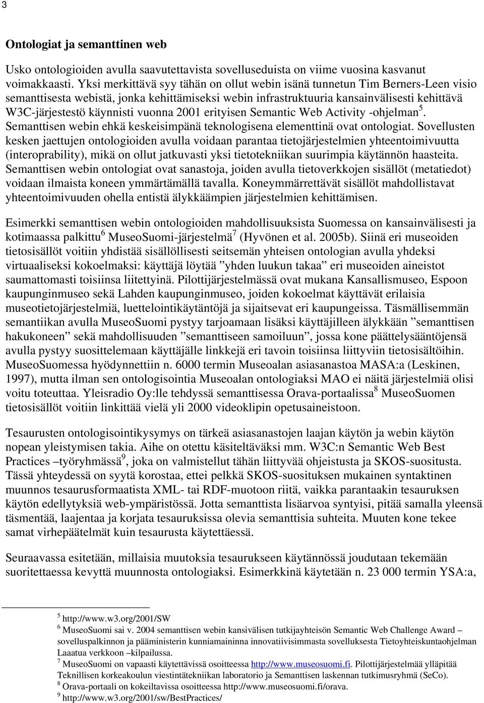 vuonna 2001 erityisen Semantic Web Activity -ohjelman 5. Semanttisen webin ehkä keskeisimpänä teknologisena elementtinä ovat ontologiat.