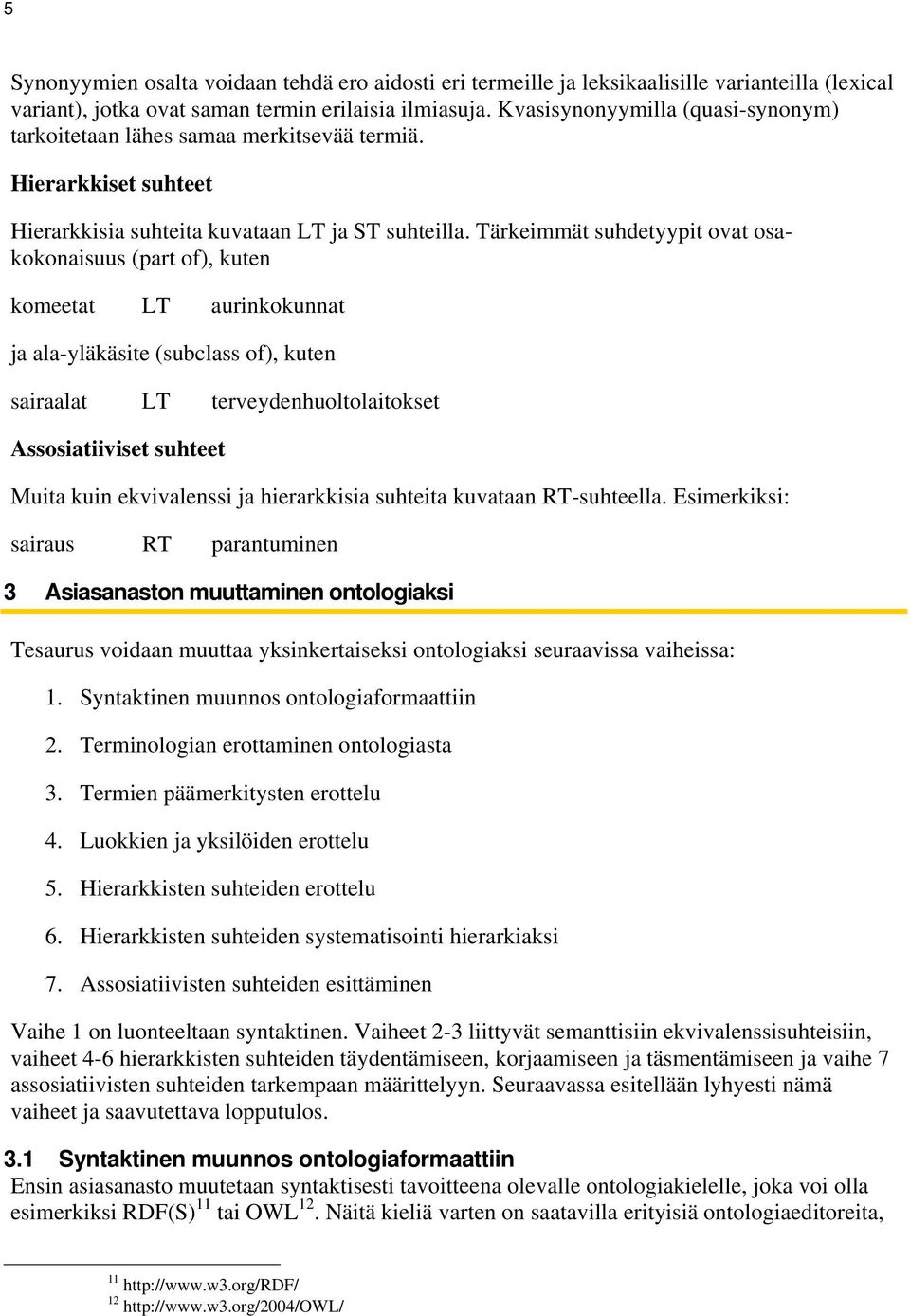 Tärkeimmät suhdetyypit ovat osakokonaisuus (part of), kuten komeetat LT aurinkokunnat ja ala-yläkäsite (subclass of), kuten sairaalat LT terveydenhuoltolaitokset Assosiatiiviset suhteet Muita kuin