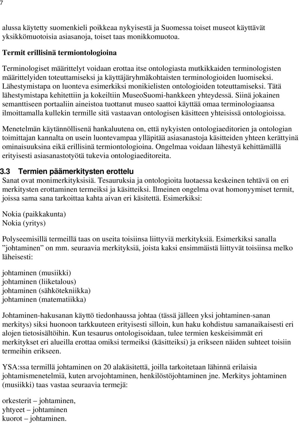 terminologioiden luomiseksi. Lähestymistapa on luonteva esimerkiksi monikielisten ontologioiden toteuttamiseksi. Tätä lähestymistapa kehitettiin ja kokeiltiin MuseoSuomi-hankkeen yhteydessä.