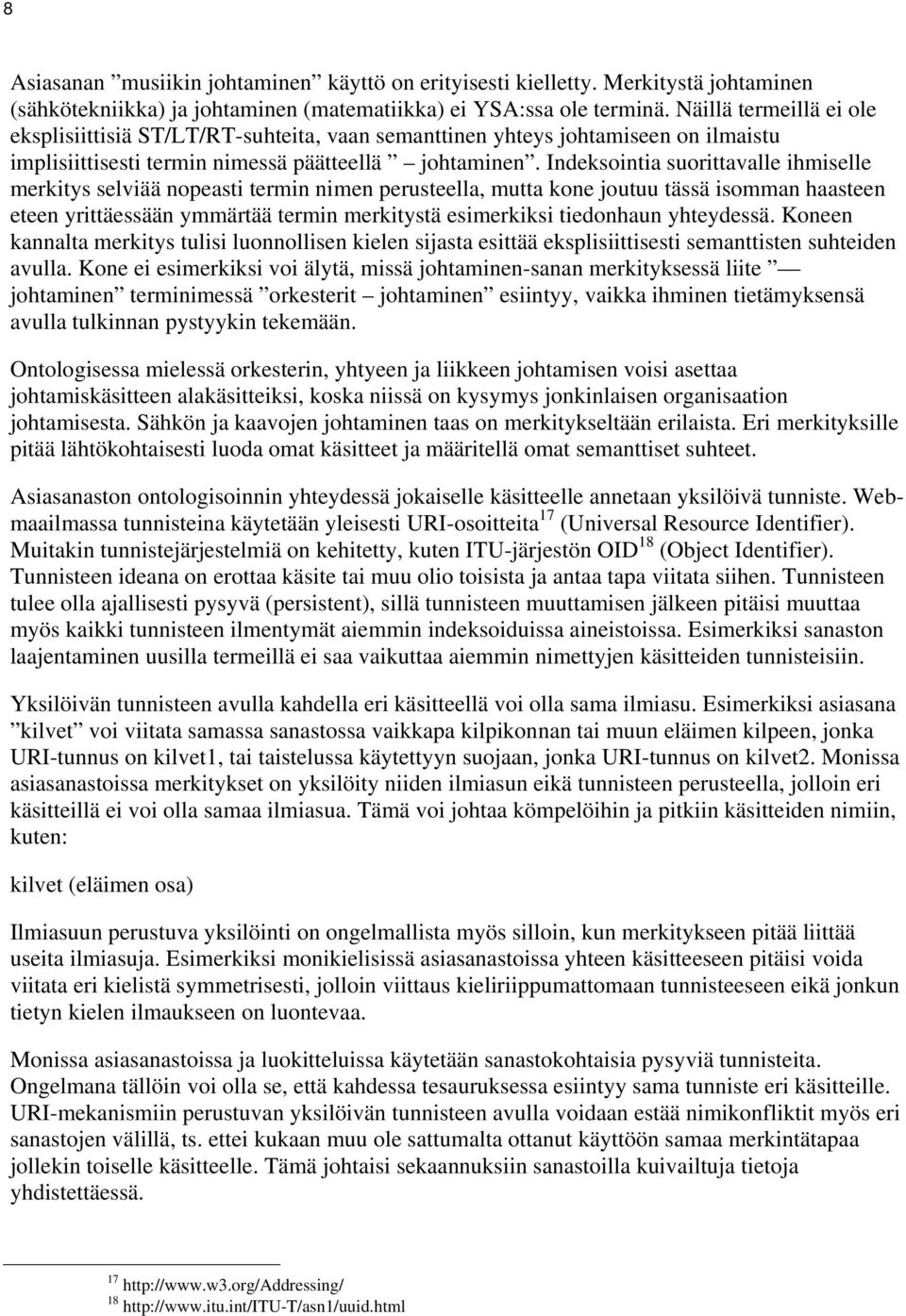 Indeksointia suorittavalle ihmiselle merkitys selviää nopeasti termin nimen perusteella, mutta kone joutuu tässä isomman haasteen eteen yrittäessään ymmärtää termin merkitystä esimerkiksi tiedonhaun