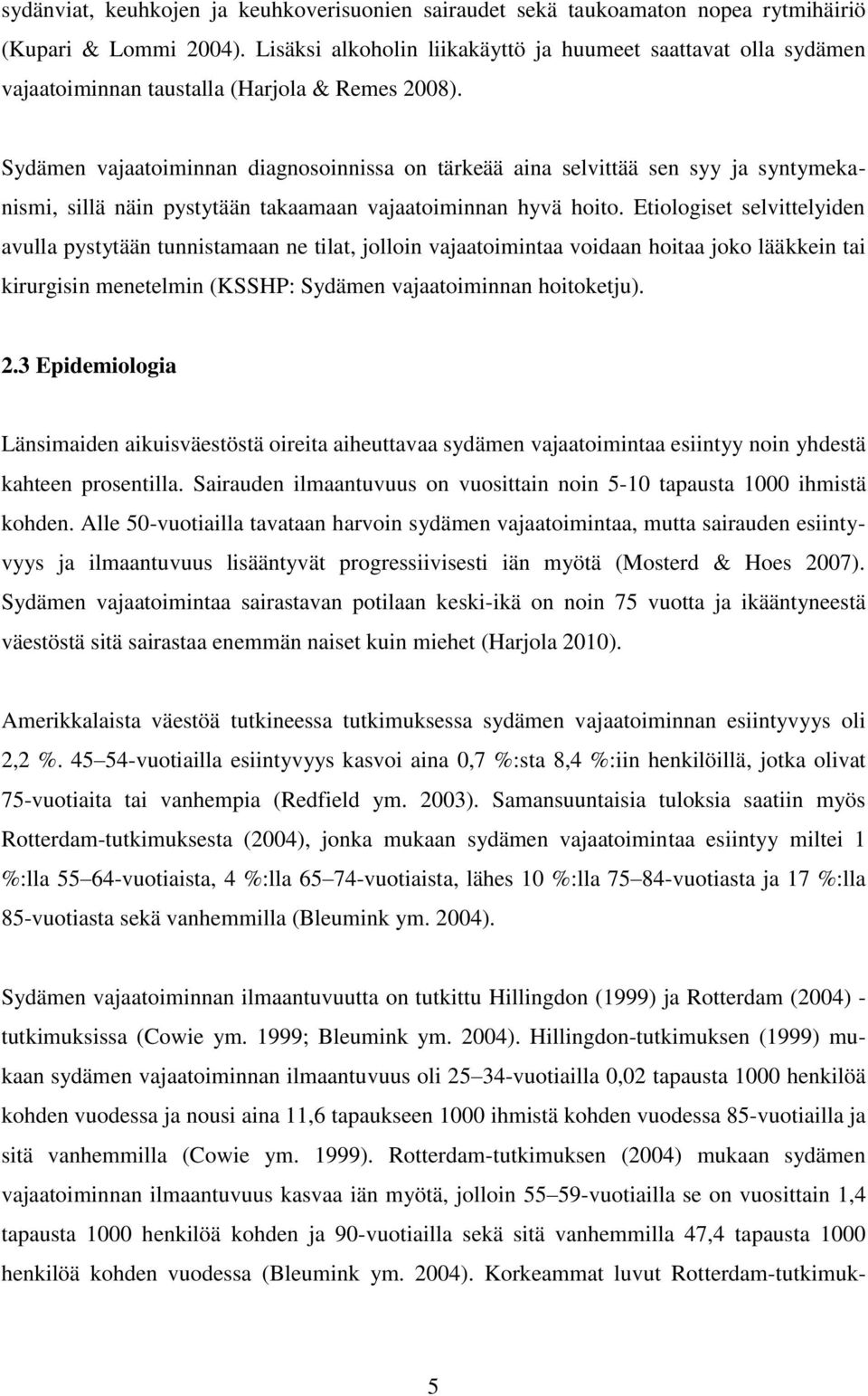 Sydämen vajaatoiminnan diagnosoinnissa on tärkeää aina selvittää sen syy ja syntymekanismi, sillä näin pystytään takaamaan vajaatoiminnan hyvä hoito.