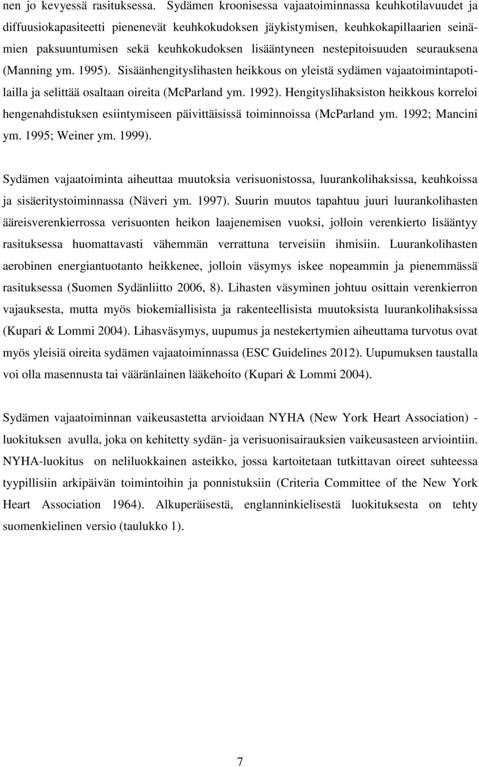 nestepitoisuuden seurauksena (Manning ym. 1995). Sisäänhengityslihasten heikkous on yleistä sydämen vajaatoimintapotilailla ja selittää osaltaan oireita (McParland ym. 1992).