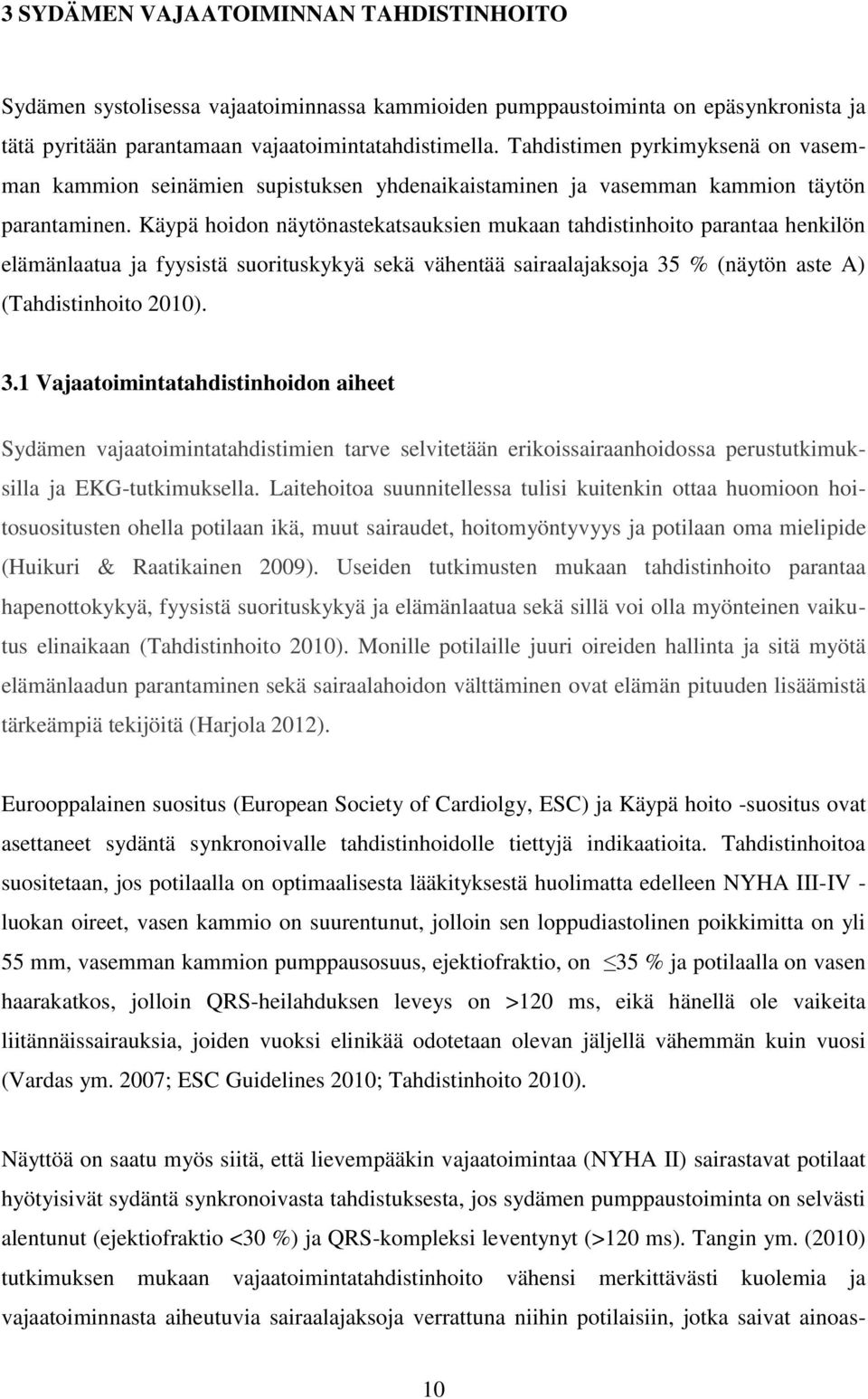 Käypä hoidon näytönastekatsauksien mukaan tahdistinhoito parantaa henkilön elämänlaatua ja fyysistä suorituskykyä sekä vähentää sairaalajaksoja 35