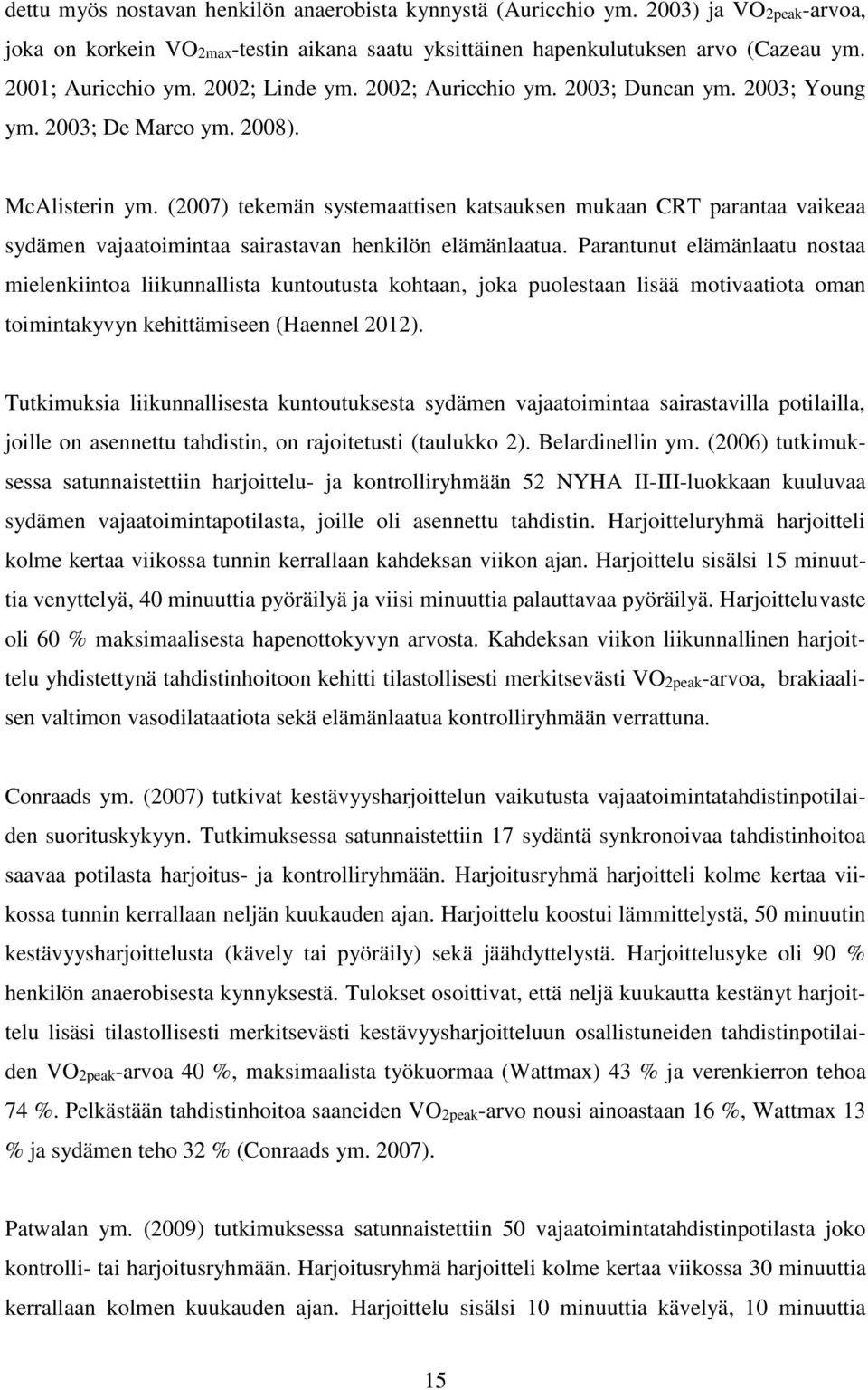 (2007) tekemän systemaattisen katsauksen mukaan CRT parantaa vaikeaa sydämen vajaatoimintaa sairastavan henkilön elämänlaatua.