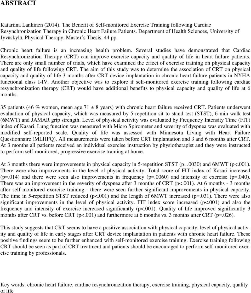 Several studies have demonstrated that Cardiac Resynchronization Therapy (CRT) can improve exercise capacity and quality of life in heart failure patients.