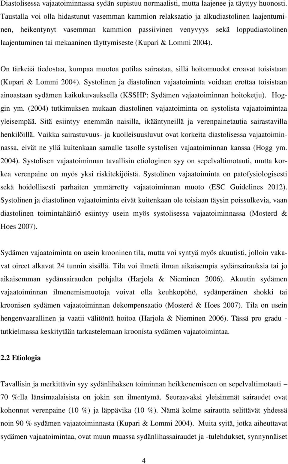 täyttymiseste (Kupari & Lommi 2004). On tärkeää tiedostaa, kumpaa muotoa potilas sairastaa, sillä hoitomuodot eroavat toisistaan (Kupari & Lommi 2004).