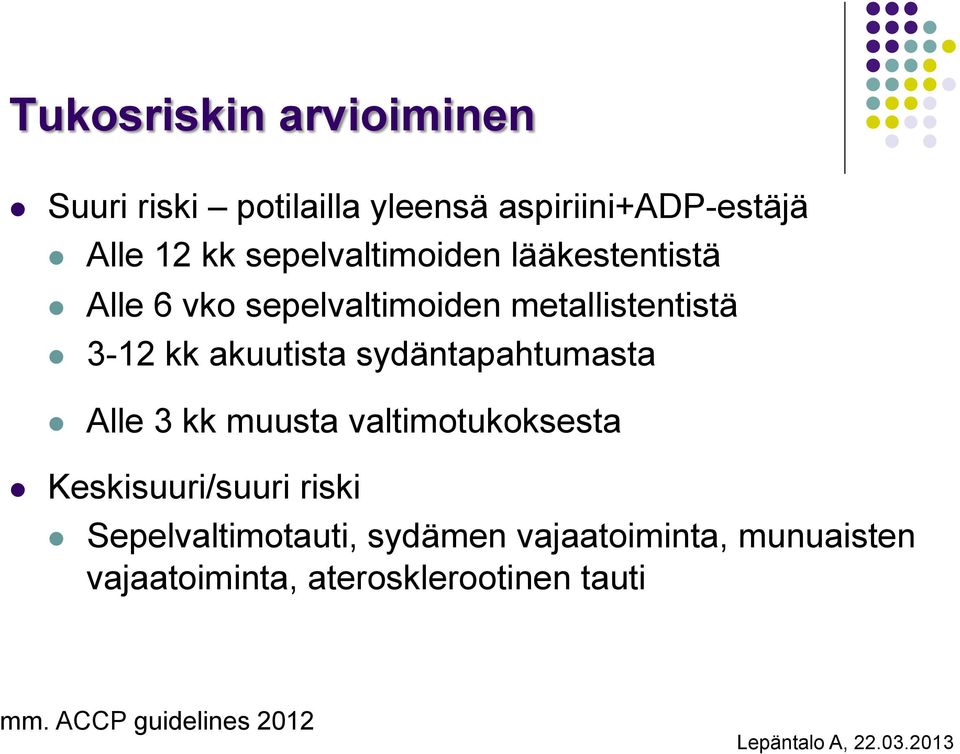 akuutista sydäntapahtumasta l Alle 3 kk muusta valtimotukoksesta l Keskisuuri/suuri riski l