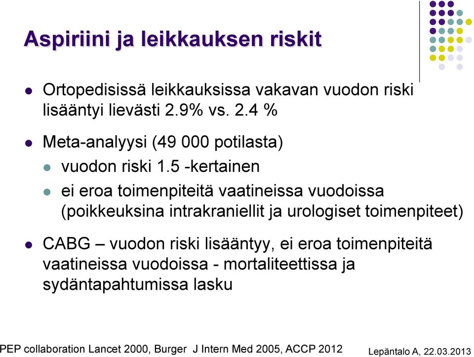 5 -kertainen l ei eroa toimenpiteitä vaatineissa vuodoissa (poikkeuksina intrakraniellit ja urologiset toimenpiteet) l