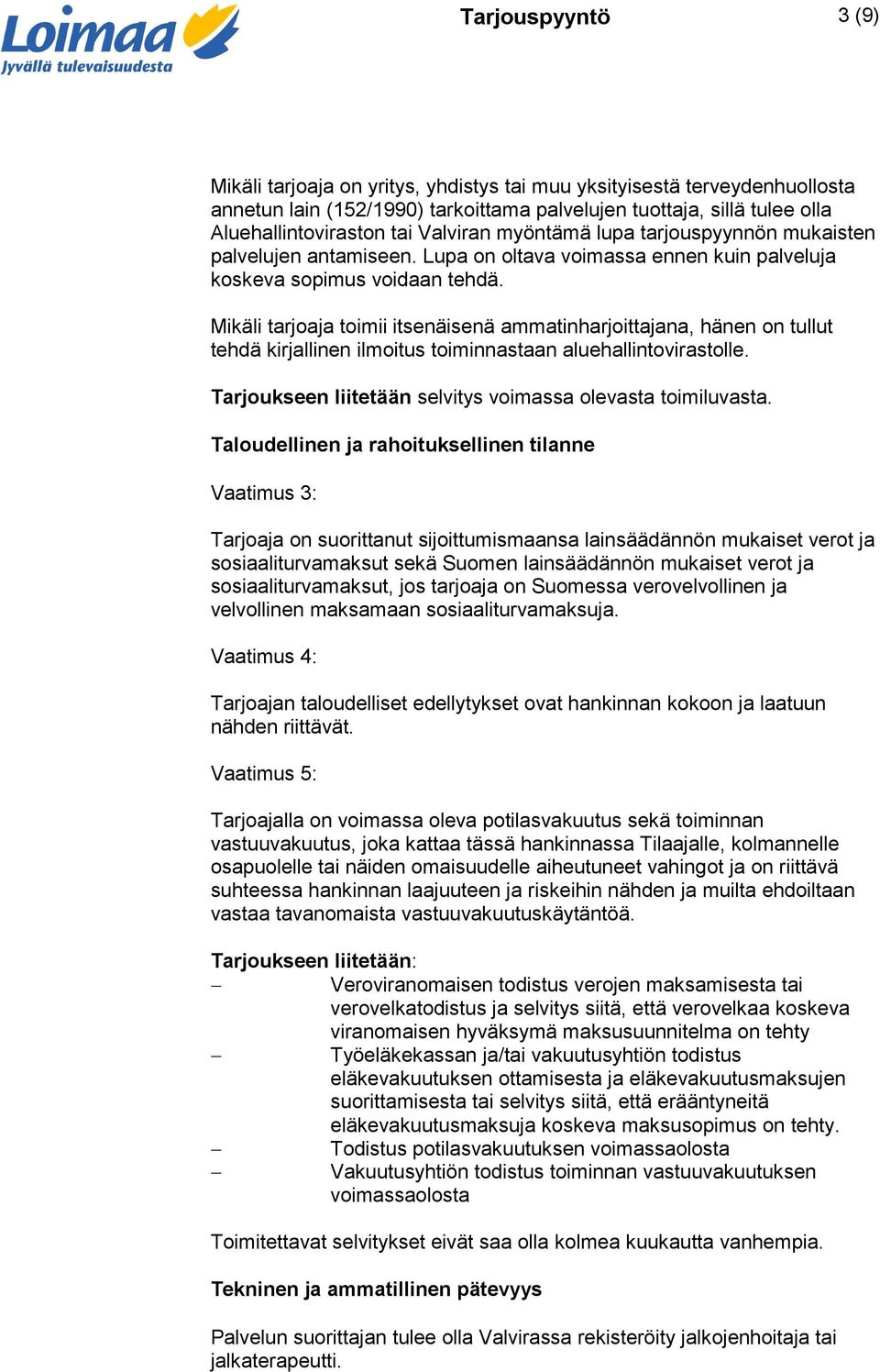 Mikäli tarjoaja toimii itsenäisenä ammatinharjoittajana, hänen on tullut tehdä kirjallinen ilmoitus toiminnastaan aluehallintovirastolle. Tarjoukseen liitetään selvitys voimassa olevasta toimiluvasta.