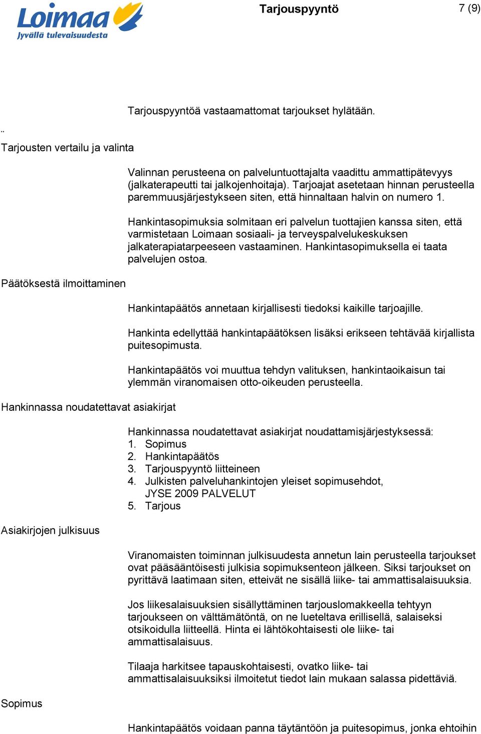 Tarjoajat asetetaan hinnan perusteella paremmuusjärjestykseen siten, että hinnaltaan halvin on numero 1.