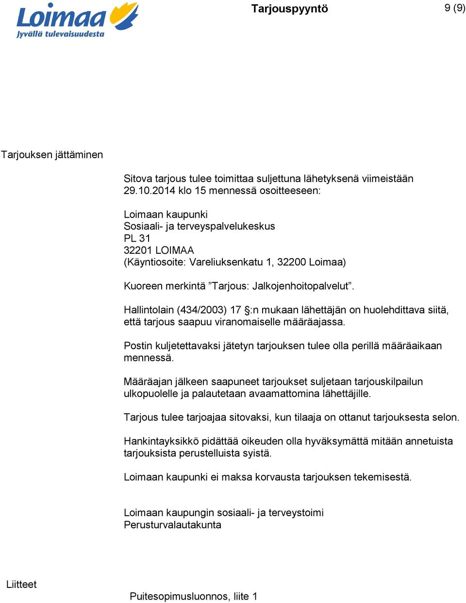 Jalkojenhoitopalvelut. Hallintolain (434/2003) 17 :n mukaan lähettäjän on huolehdittava siitä, että tarjous saapuu viranomaiselle määräajassa.