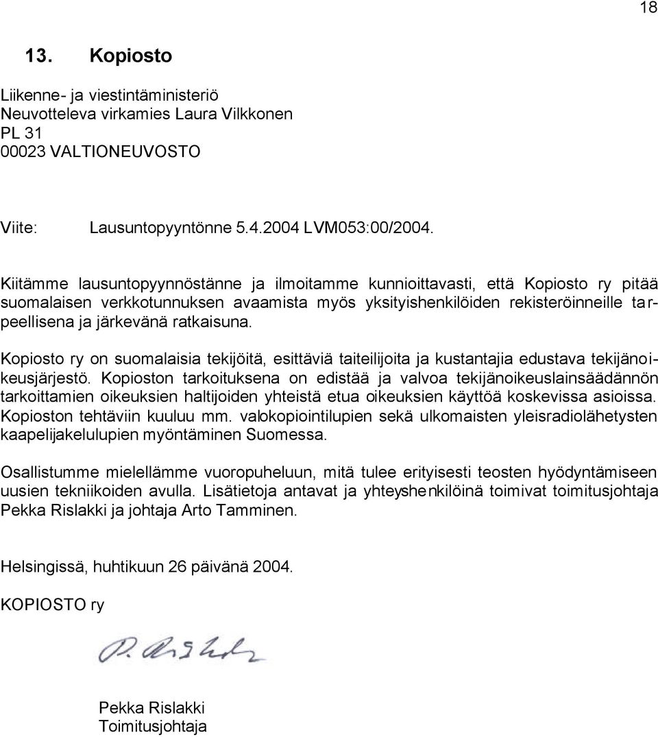 ratkaisuna. Kopiosto ry on suomalaisia tekijöitä, esittäviä taiteilijoita ja kustantajia edustava tekijänoikeusjärjestö.