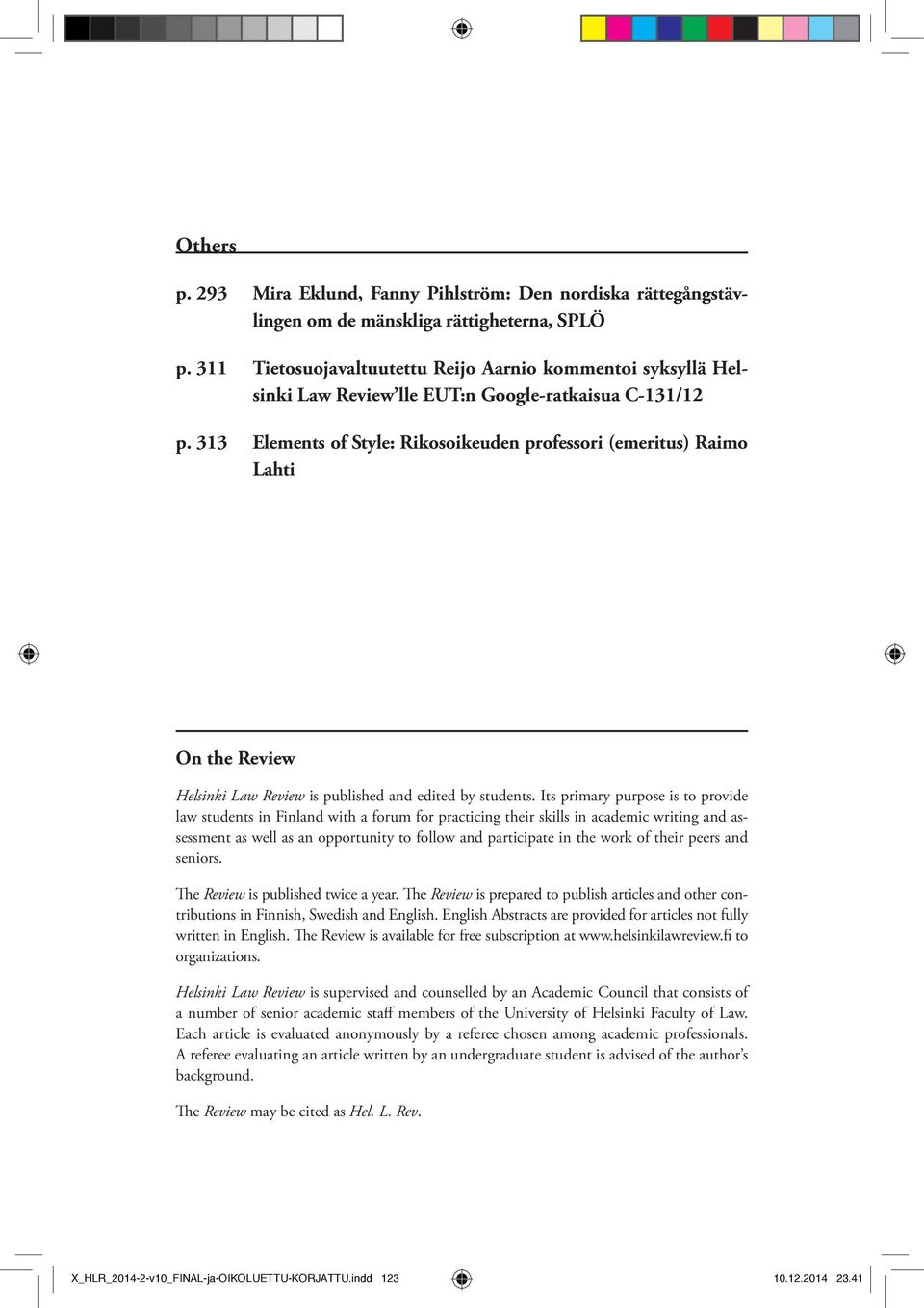 313 Elements of Style: Rikosoikeuden professori (emeritus) Raimo Lahti On the Review Helsinki Law Review is published and edited by students.