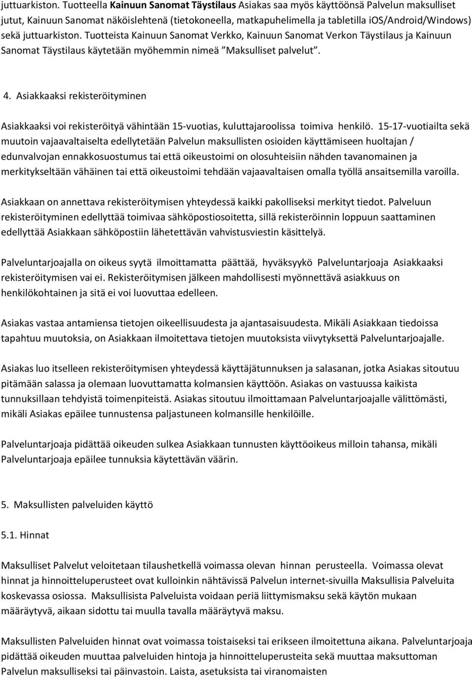 Tuotteista Kainuun Sanomat Verkko, Kainuun Sanomat Verkon Täystilaus ja Kainuun Sanomat Täystilaus käytetään myöhemmin nimeä Maksulliset palvelut. 4.