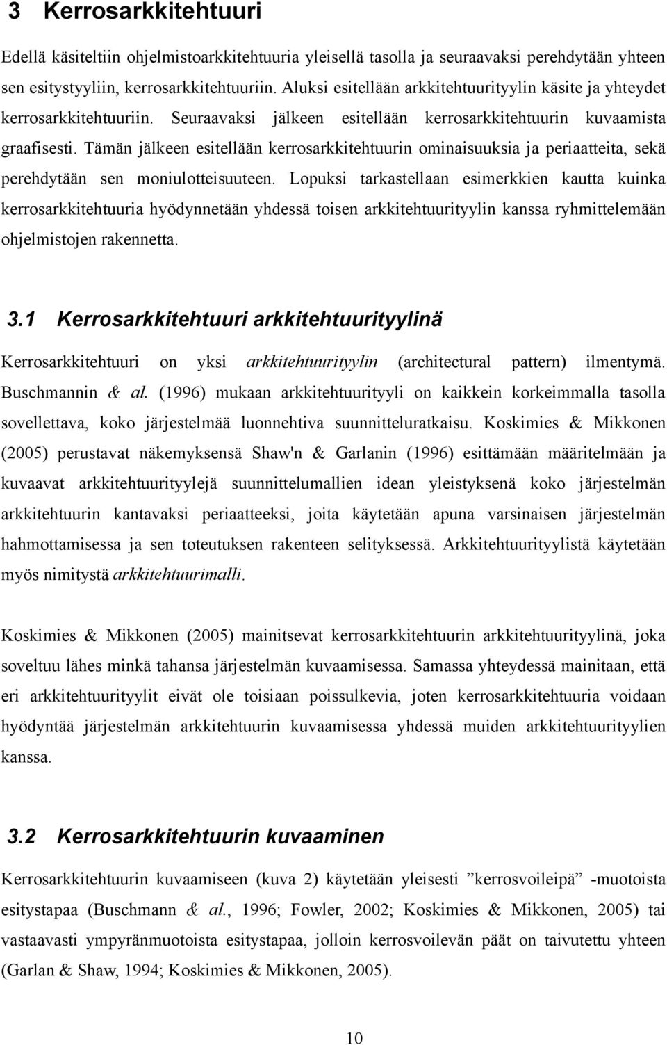 Tämän jälkeen esitellään kerrosarkkitehtuurin ominaisuuksia ja periaatteita, sekä perehdytään sen moniulotteisuuteen.