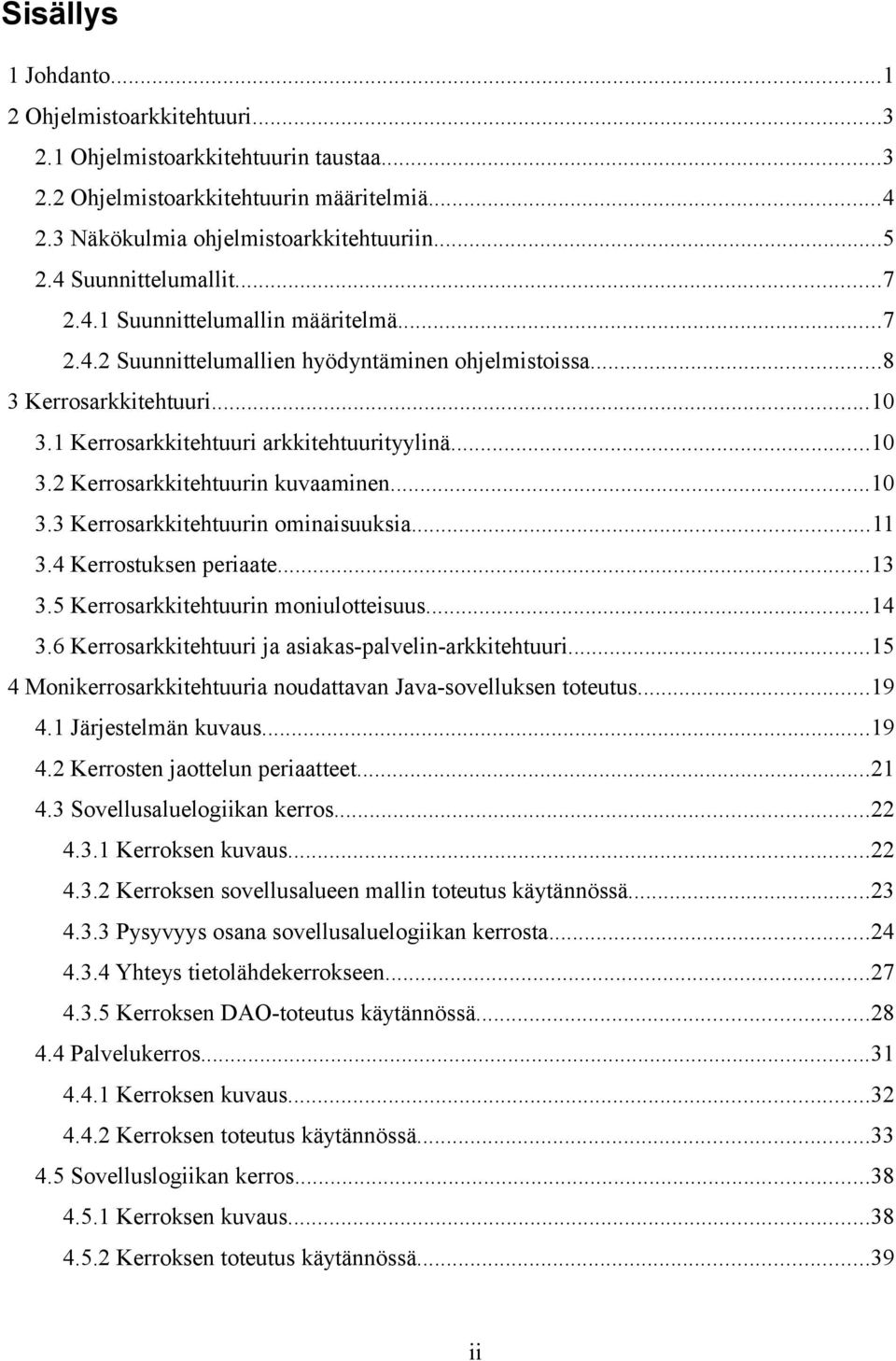 ..10 3.3 Kerrosarkkitehtuurin ominaisuuksia...11 3.4 Kerrostuksen periaate...13 3.5 Kerrosarkkitehtuurin moniulotteisuus...14 3.6 Kerrosarkkitehtuuri ja asiakas-palvelin-arkkitehtuuri.