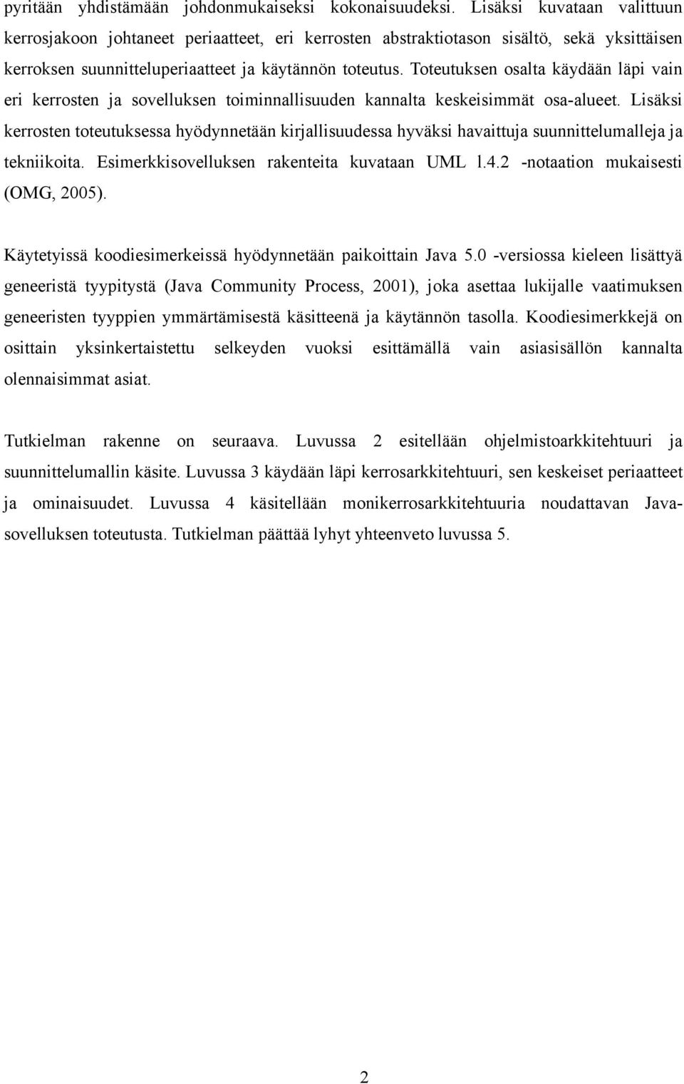 Toteutuksen osalta käydään läpi vain eri kerrosten ja sovelluksen toiminnallisuuden kannalta keskeisimmät osa-alueet.