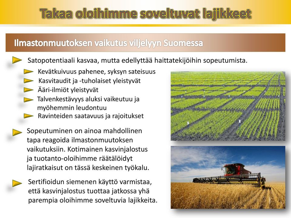 myöhemmin leudontuu Ravinteiden saatavuus ja rajoitukset Sopeutuminen on ainoa mahdollinen tapa reagoida ilmastonmuutoksen vaikutuksiin.