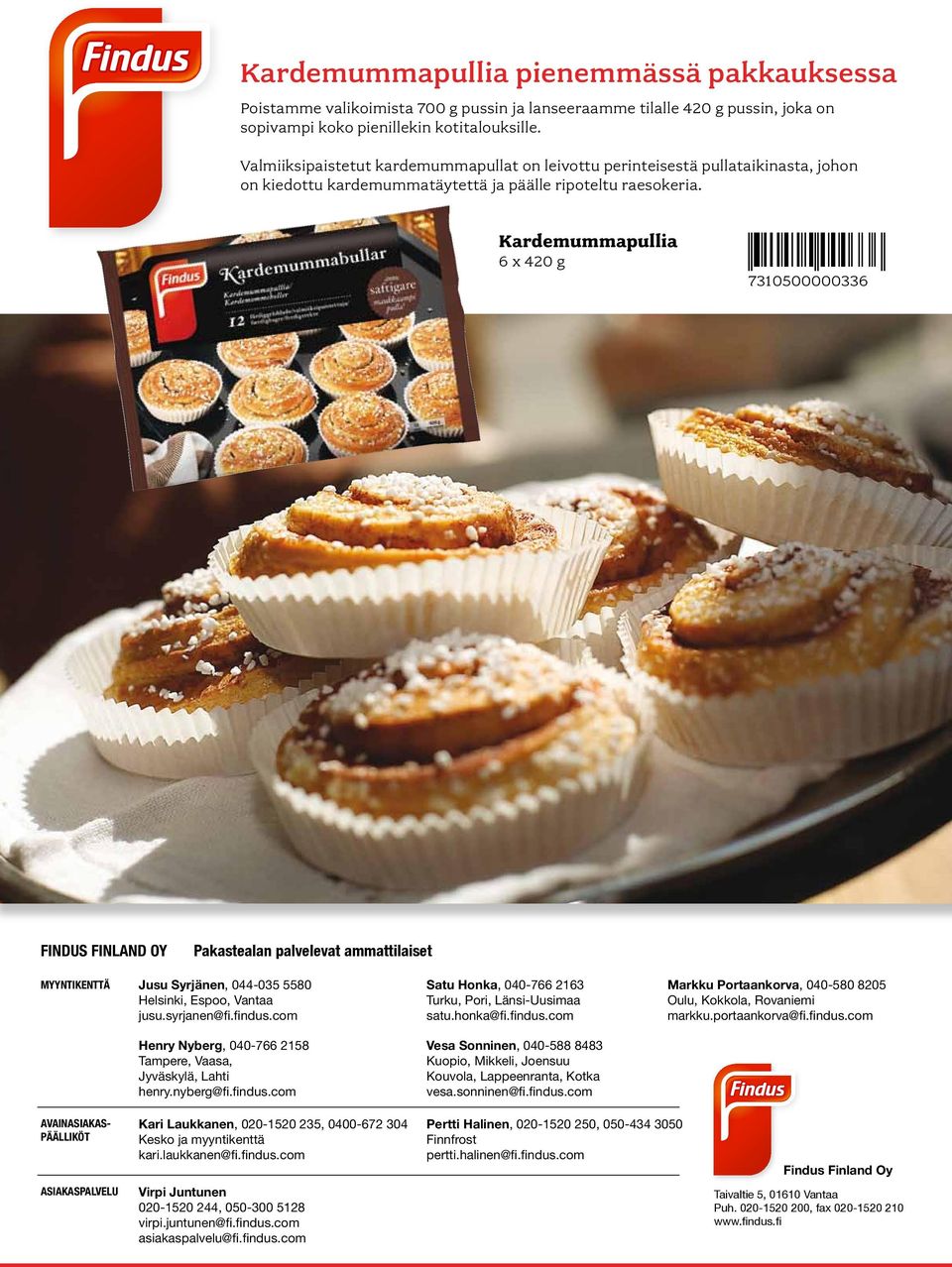 7310500000336 FINDUS FINLAND OY Pakastealan palvelevat ammattilaiset MYYNTIKENTTÄ Jusu Syrjänen, 044-035 5580 Helsinki, Espoo, Vantaa jusu.syrjanen@fi.findus.