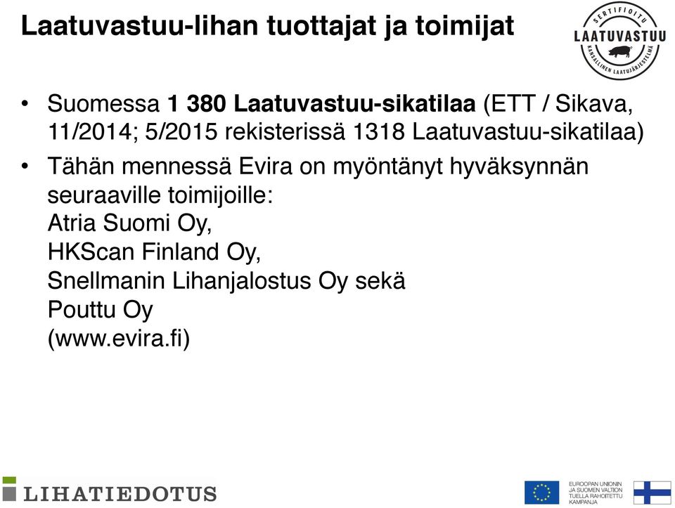 mennessä Evira on myöntänyt hyväksynnän seuraaville toimijoille: Atria Suomi