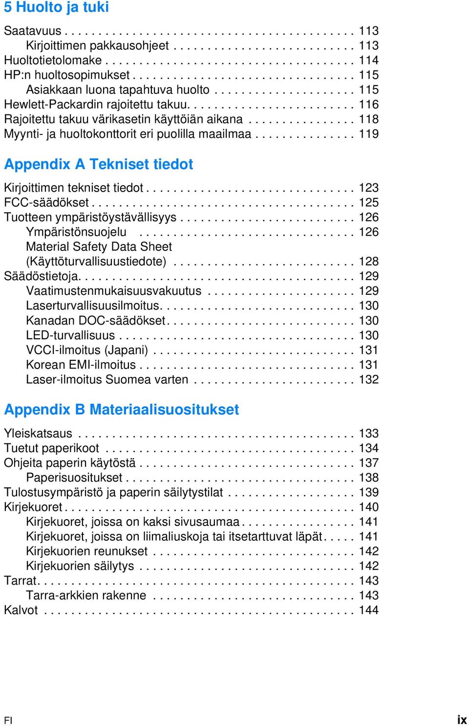 ............... 118 Myynti- ja huoltokonttorit eri puolilla maailmaa............... 119 Appendix A Tekniset tiedot Kirjoittimen tekniset tiedot............................... 123 FCC-säädökset.