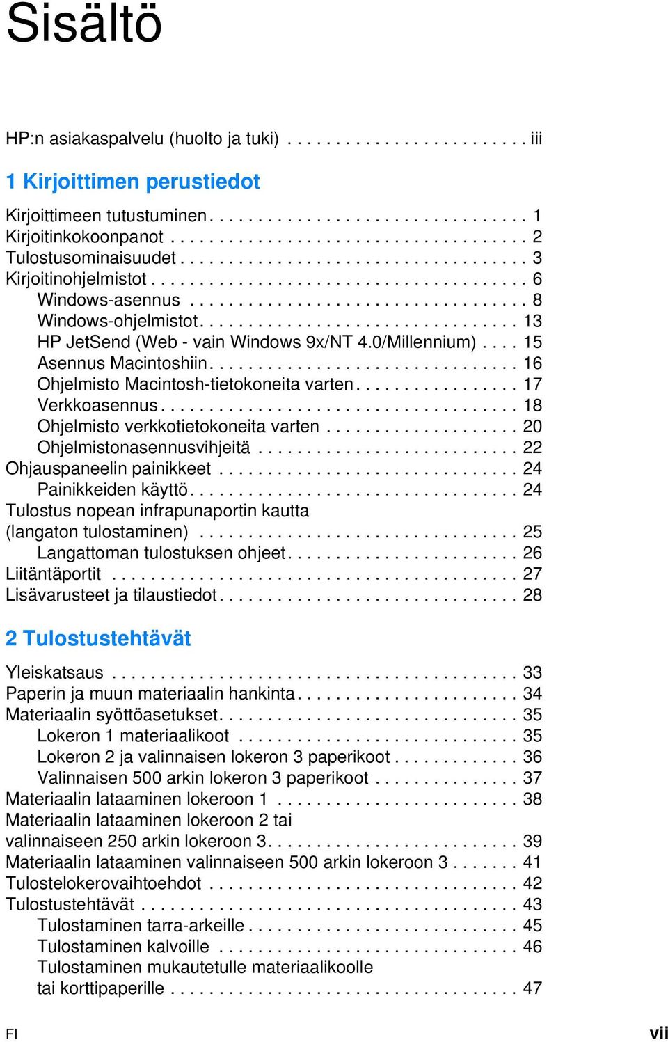 ................................ 13 HP JetSend (Web - vain Windows 9x/NT 4.0/Millennium).... 15 Asennus Macintoshiin................................ 16 Ohjelmisto Macintosh-tietokoneita varten.