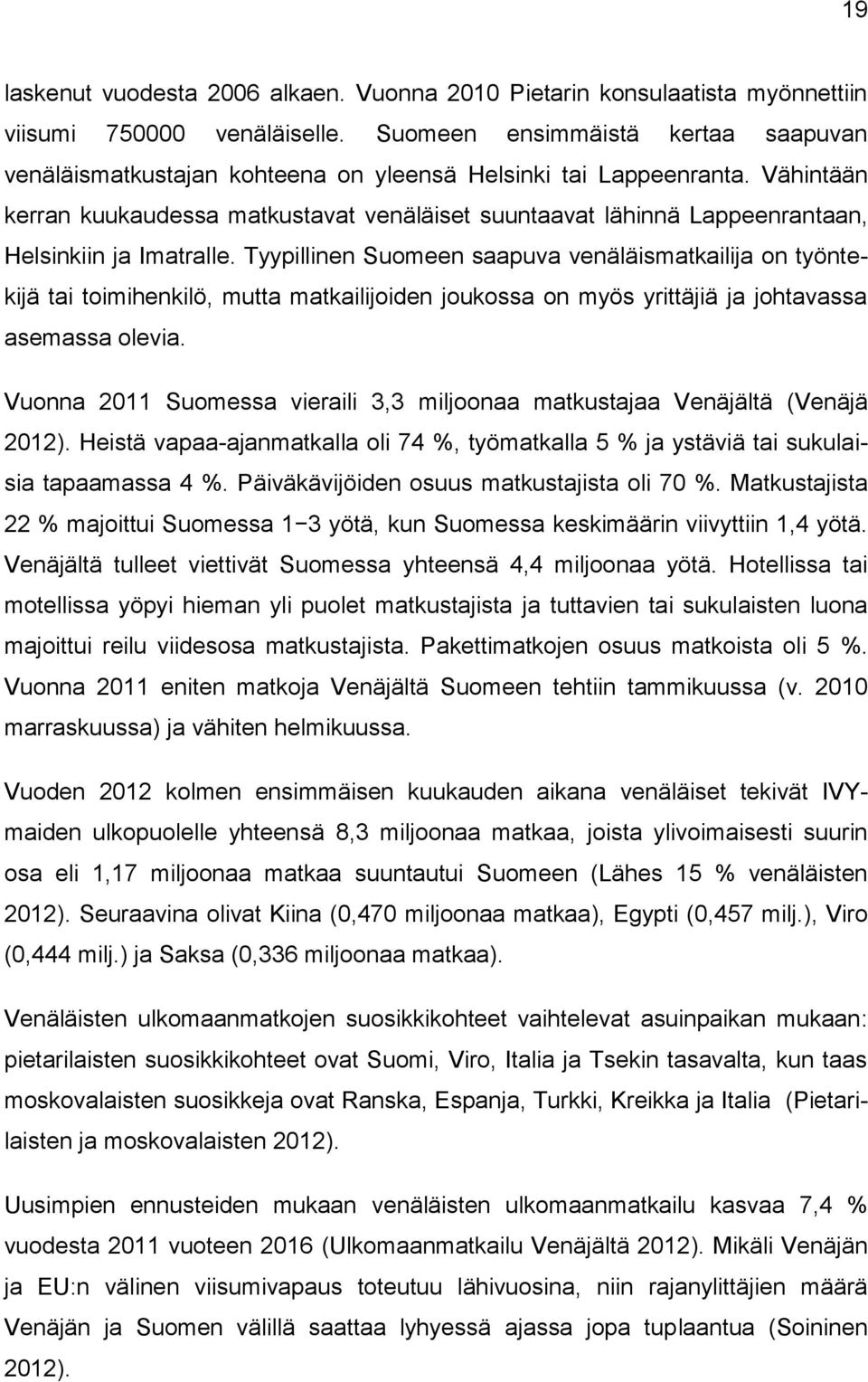 Vähintään kerran kuukaudessa matkustavat venäläiset suuntaavat lähinnä Lappeenrantaan, Helsinkiin ja Imatralle.