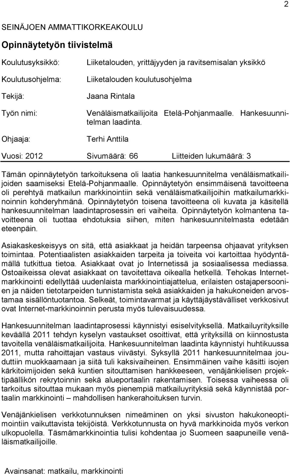 Terhi Anttila Vuosi: 2012 Sivumäärä: 66 Liitteiden lukumäärä: 3 Tämän opinnäytetyön tarkoituksena oli laatia hankesuunnitelma venäläismatkailijoiden saamiseksi Etelä-Pohjanmaalle.