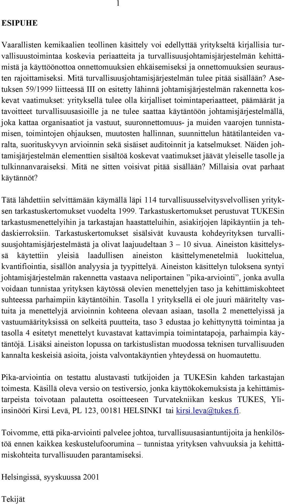 Asetuksen 59/1999 liitteessä III on esitetty lähinnä johtamisjärjestelmän rakennetta koskevat vaatimukset: yrityksellä tulee olla kirjalliset toimintaperiaatteet, päämäärät ja tavoitteet
