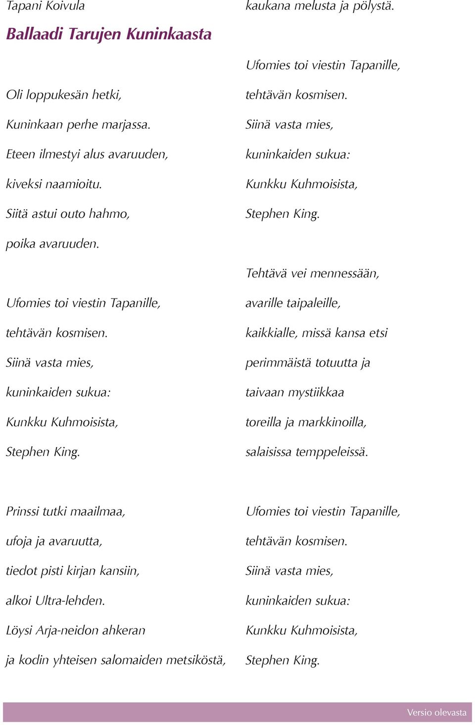 Tehtävä vei mennessään, Ufomies toi viestin Tapanille, tehtävän kosmisen. Siinä vasta mies, kuninkaiden sukua: Kunkku Kuhmoisista, Stephen King.