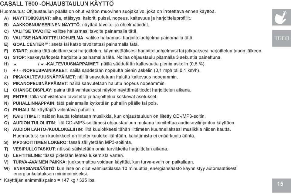 C) VALITSE TAVOITE: valitse haluamasi tavoite painamalla tätä. D) VALITSE HARJOITTELUOHJELMA: valitse haluamasi harjoitteluohjelma painamalla tätä.