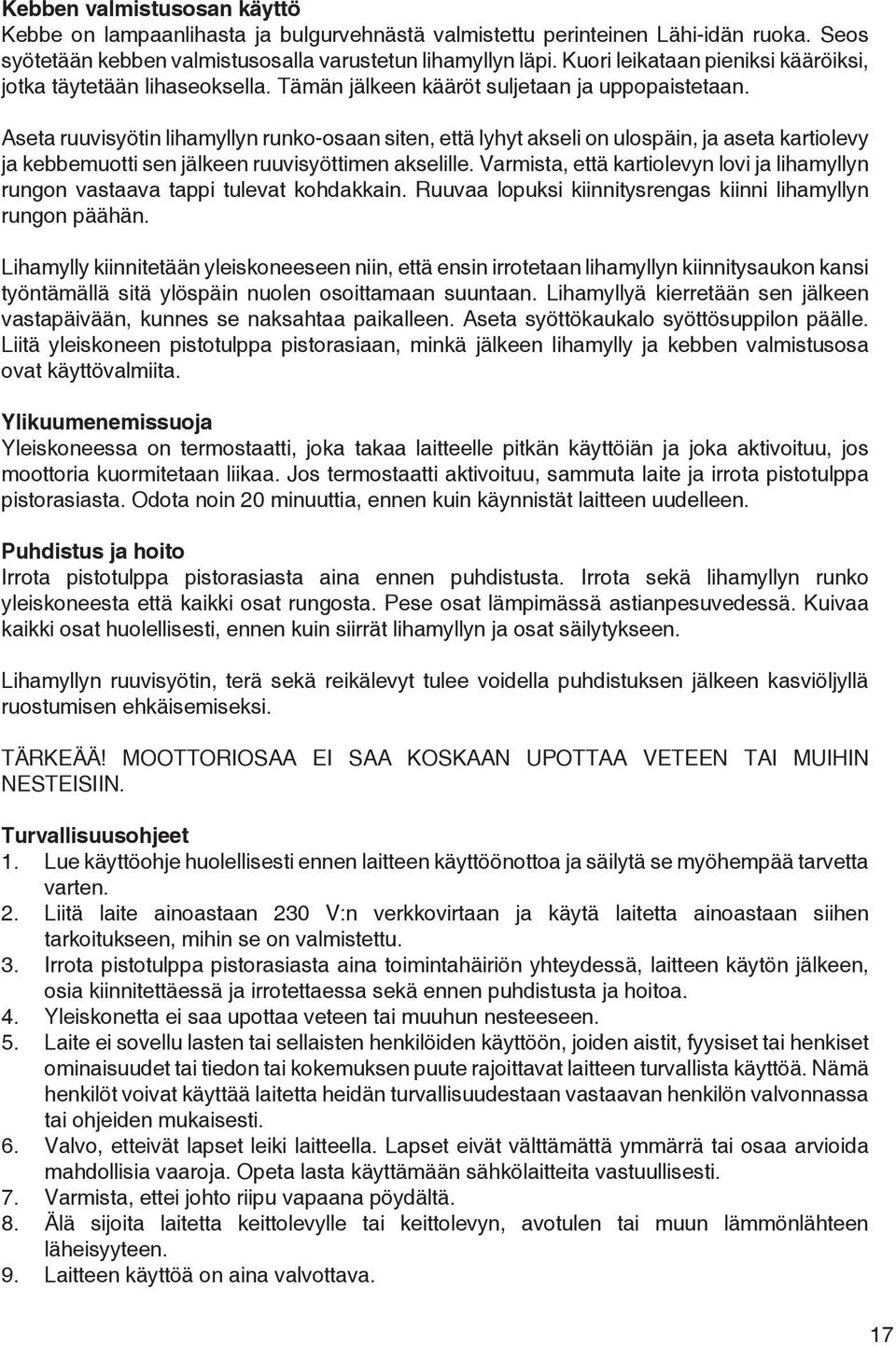 Aseta ruuvisyötin lihamyllyn runko-osaan siten, että lyhyt akseli on ulospäin, ja aseta kartiolevy ja kebbemuotti sen jälkeen ruuvisyöttimen akselille.