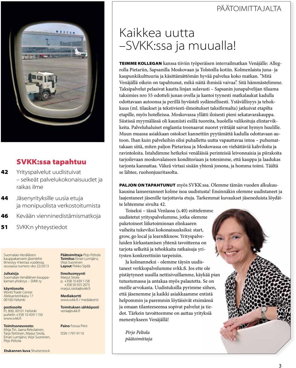 vienninedistämismatkoja 51 SVKK:n yhteystiedot Suomalais-Venäläisen kauppakamarin jäsenlehti Ilmestyy 4 kertaa vuodessa, seuraava numero vko 22/2013 Julkaisija Suomalais-Venäläinen