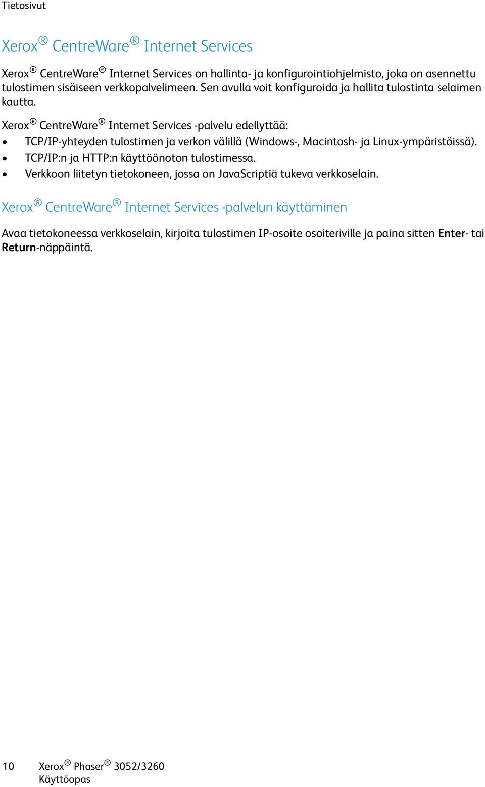 Xerox CentreWare Internet Services -palvelu edellyttää: TCP/IP-yhteyden tulostimen ja verkon välillä (Windows-, Macintosh- ja Linux-ympäristöissä).