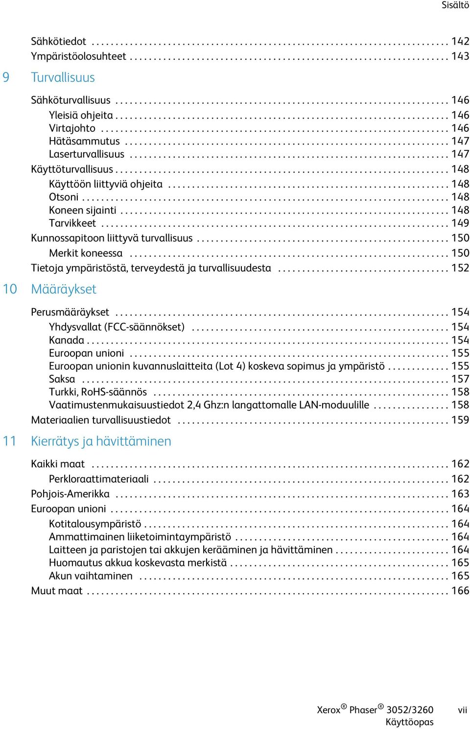 ................................................................... 147 Laserturvallisuus................................................................... 147 Käyttöturvallisuus.