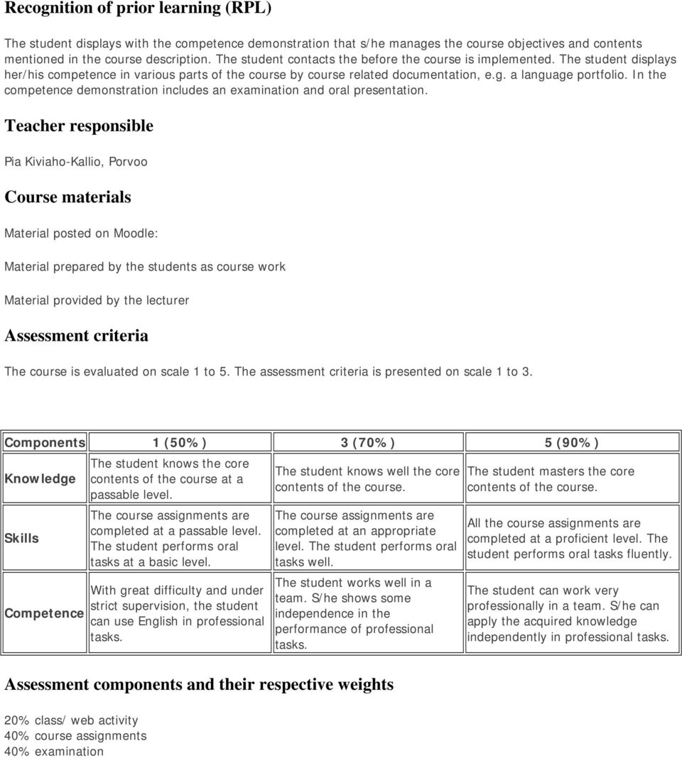 In the competence demonstration includes an examination and oral presentation.