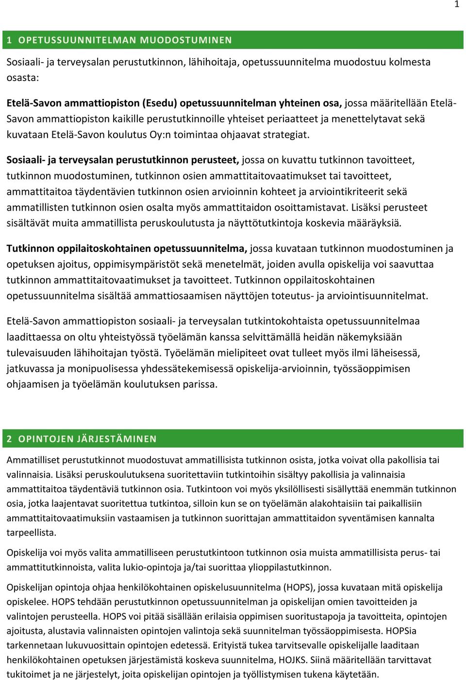 Sosiaali- ja terveysalan perustutkinnon perusteet, jossa on kuvattu tutkinnon tavoitteet, tutkinnon muodostuminen, tutkinnon osien ammattitaitovaatimukset tai tavoitteet, ammattitaitoa täydentävien