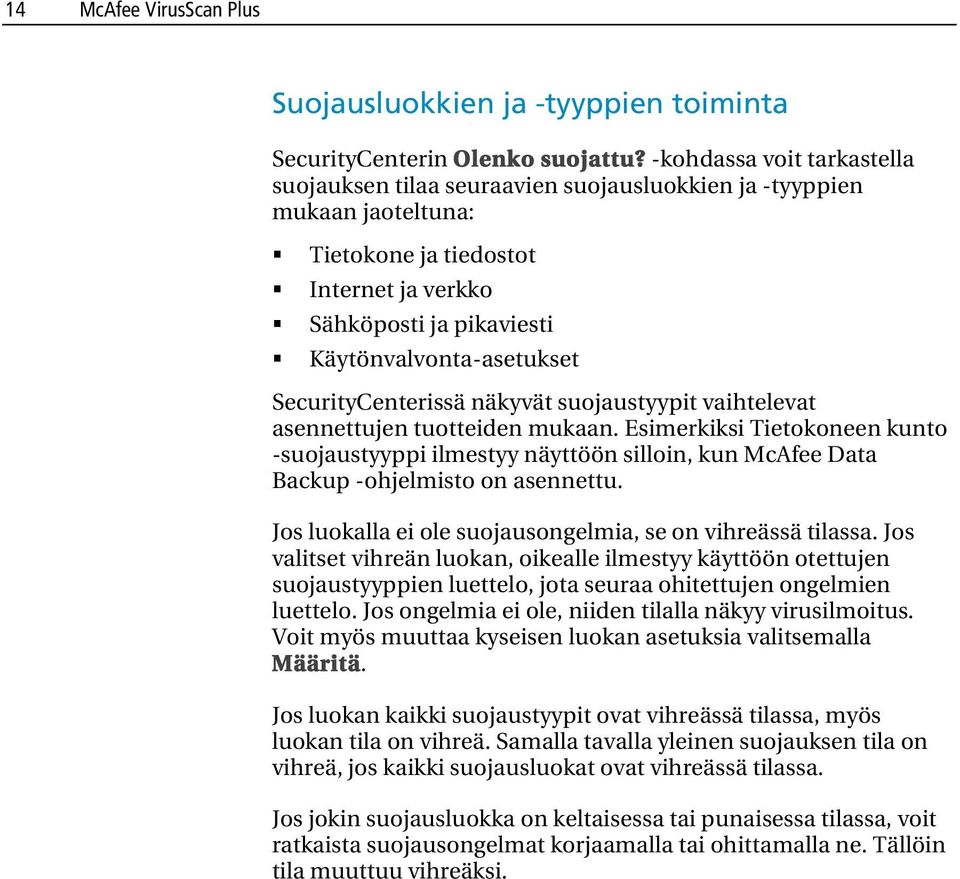 SecurityCenterissä näkyvät suojaustyypit vaihtelevat asennettujen tuotteiden mukaan.