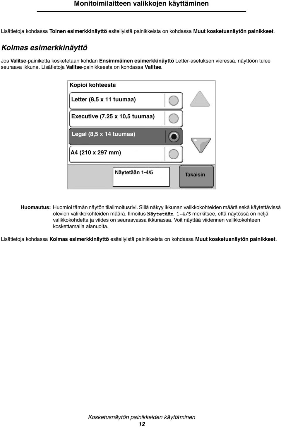 Lisätietoja Valitse-painikkeesta on kohdassa Valitse.