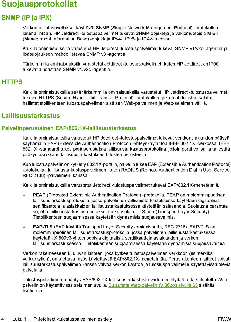 Kaikilla ominaisuuksilla varustetut HP Jetdirect -tulostuspalvelimet tukevat SNMP v1/v2c -agenttia ja lisäsuojauksen mahdollistavaa SNMP v3 -agenttia.