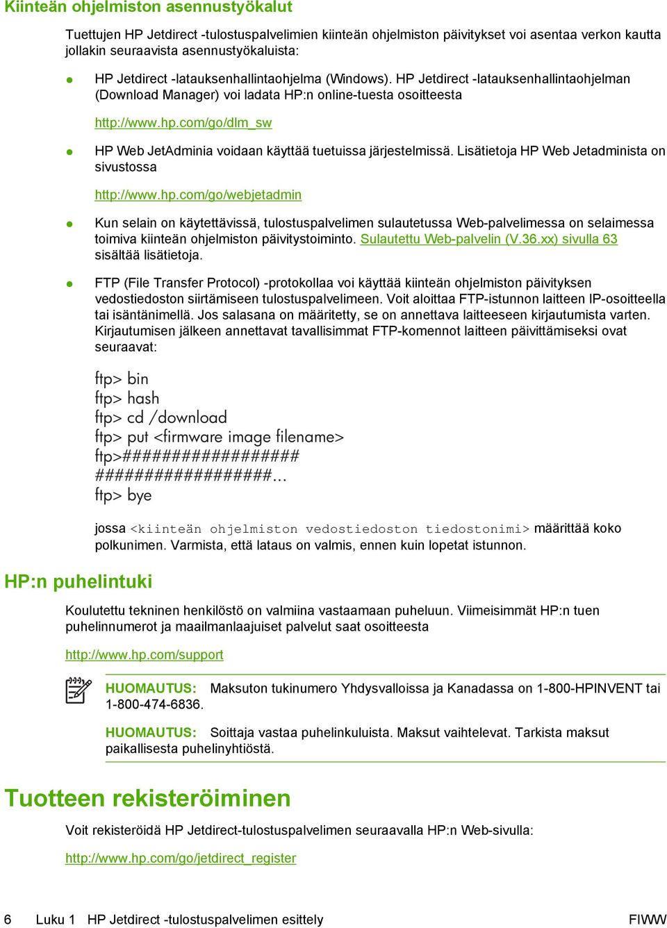 com/go/dlm_sw HP Web JetAdminia voidaan käyttää tuetuissa järjestelmissä. Lisätietoja HP Web Jetadminista on sivustossa http://www.hp.