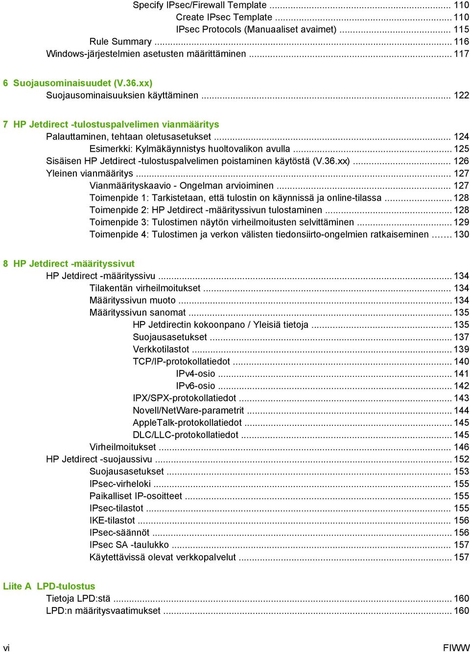 .. 124 Esimerkki: Kylmäkäynnistys huoltovalikon avulla... 125 Sisäisen HP Jetdirect -tulostuspalvelimen poistaminen käytöstä (V.36.xx)... 126 Yleinen vianmääritys.